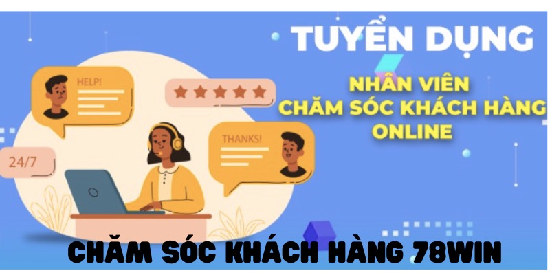 Việc làm chăm sóc khách hàng 78WIN có thu nhập cao 