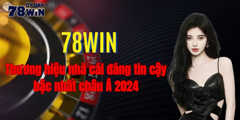 78win - Thương hiệu nhà cái đáng tin cậy bậc nhất châu Á 2024